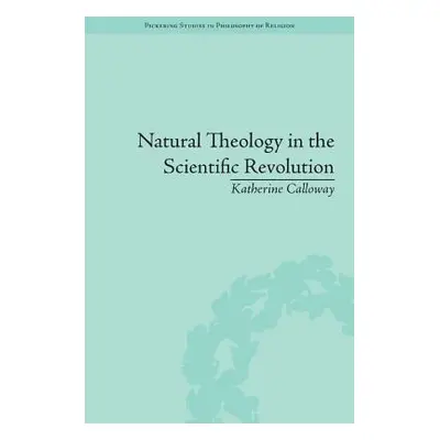 "Natural Theology in the Scientific Revolution: God's Scientists" - "" ("Calloway Katherine")