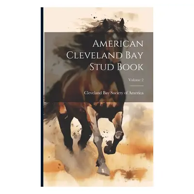 "American Cleveland Bay Stud Book; Volume 2" - "" ("Cleveland Bay Society of America")