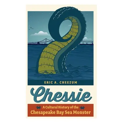 "Chessie: A Cultural History of the Chesapeake Bay Sea Monster" - "" ("Cheezum Eric A.")