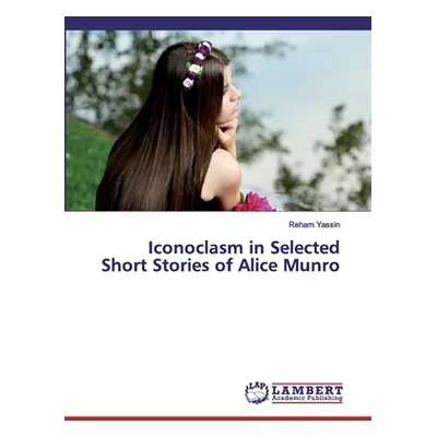 "Iconoclasm in Selected Short Stories of Alice Munro" - "" ("Yassin Reham")