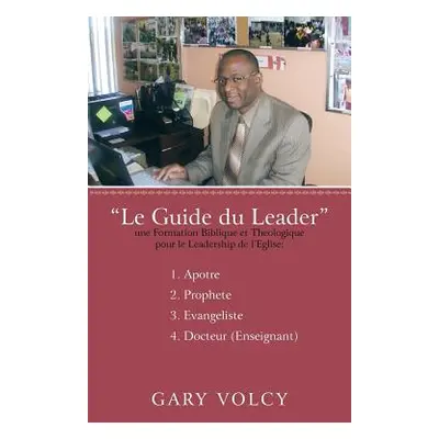 "Le Guide Du Leader Tome I" - "" ("Volcy Gary")