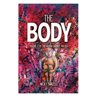 "The Body: Volume 2 of The Human Garage Trilogy" - "" ("Snazell Nicky J.")