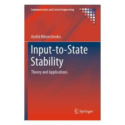 "Input-To-State Stability: Theory and Applications" - "" ("Mironchenko Andrii")