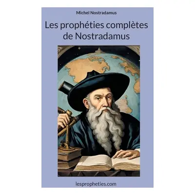 "Les prophties compltes de Nostradamus" - "" ("Nostradamus Michel")