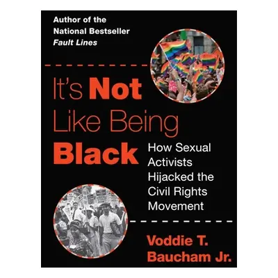 "It's Not Like Being Black: How Sexual Activists Hijacked the Civil Rights Movement" - "" ("Bauc