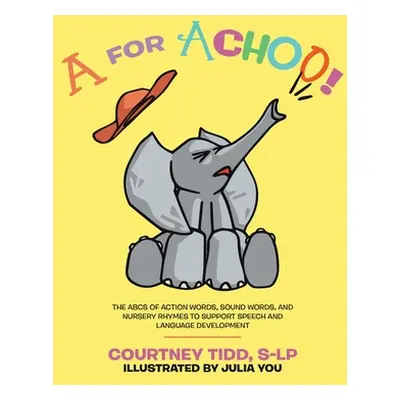 "A for Achoo!: The ABCs of action words, sound words, and nursery rhymes to support speech and l