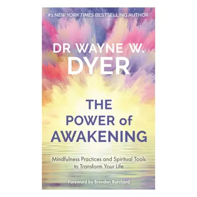 Power of Awakening, The - Mindfulness Practices and Spiritual Tools to Transform Your Life (Dyer