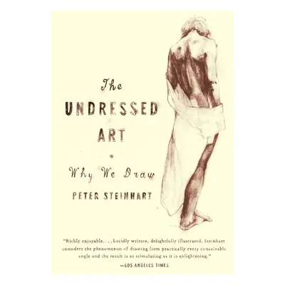 "Undressed Art: Why We Draw" - "" ("Steinhart Peter")