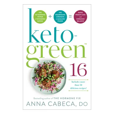 "Keto-Green 16: The Fat-Burning Power of Ketogenic Eating + the Nourishing Strength of Alkaline 