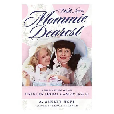 "With Love, Mommie Dearest: The Making of an Unintentional Camp Classic" - "" ("Hoff A. Ashley")