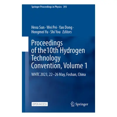 "Proceedings of the 10th Hydrogen Technology Convention, Volume 1: Whtc 2023, 22-26 May, Foshan,