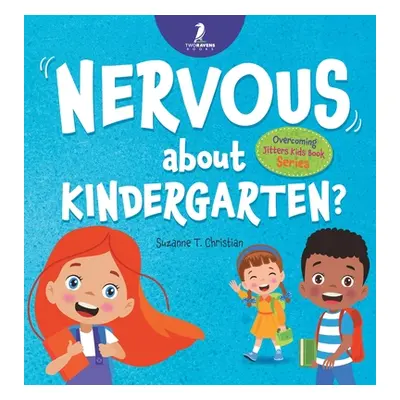 "Nervous About Kindergarten?: An Affirmation-Themed Children's Book To Help Kids (Ages 4-6) Over