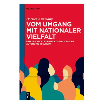 "Vom Umgang Mit Nationaler Vielfalt: Eine Geschichte Der Nicht-Territorialen Autonomie in Europa