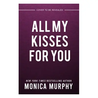 "All My Kisses for You" - "" ("Murphy Monica")