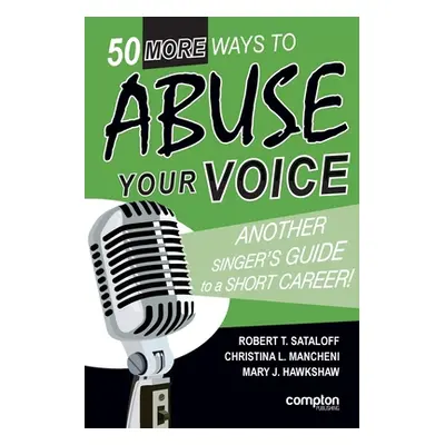 "50 More Ways to Abuse Your Voice" - "" ("Sataloff Robert T.")