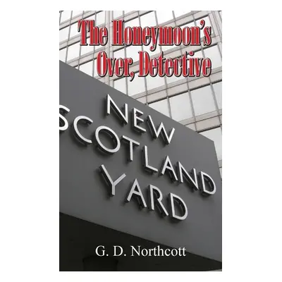 "The Honeymoon's Over, Detective" - "" ("Northcott G. D.")