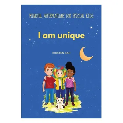 "I am unique: Mindful Affirmations for special Kids" - "" ("Sar Kirsten")