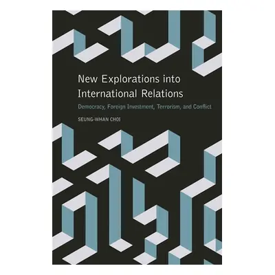 "New Explorations Into International Relations: Democracy, Foreign Investment, Terrorism, and Co