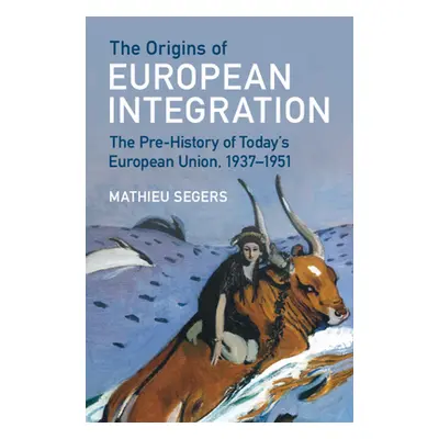 "The Origins of European Integration: The Pre-History of Today's European Union, 1937-1951" - ""