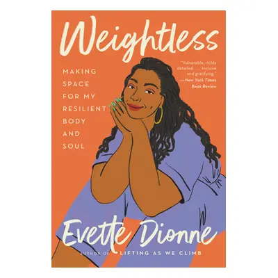 "Weightless: Making Space for My Resilient Body and Soul" - "" ("Dionne Evette")