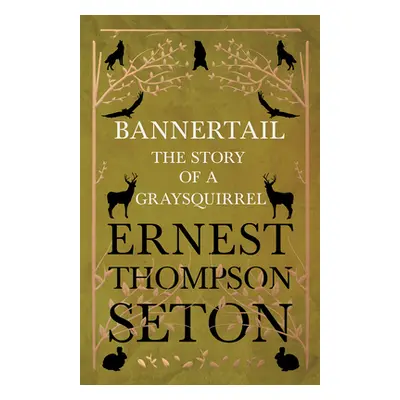 "Bannertail - The Story of a Gray Squirrel" - "" ("Seton Ernest Thompson")