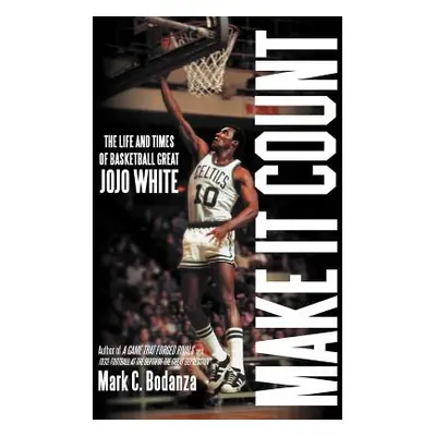 "Make It Count: The Life and Times of Basketball Great JoJo White" - "" ("Bodanza Mark C.")