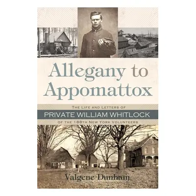 "Allegany to Appomattox: The Life and Letters of Private William Whitlock of the 188th New York 