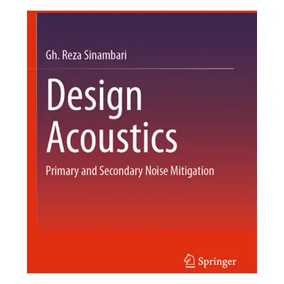 "Design Acoustics: Primary and Secondary Noise Mitigation" - "" ("Sinambari Gh Reza")