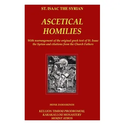 "The Ascetical Homilies - St. Isaac the Syrian: With rearrangement of the original greek text of