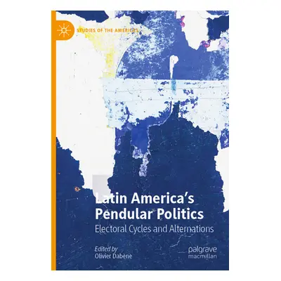 "Latin America's Pendular Politics: Electoral Cycles and Alternations" - "" ("Dabne Olivier")