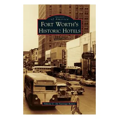 "Fort Worth's Historic Hotels" - "" ("Ramos Simone C. De Santiago")