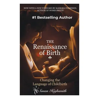 "Renaissance of Birth: Changing the Language of Childbirth" - "" ("Highsmith Susan")