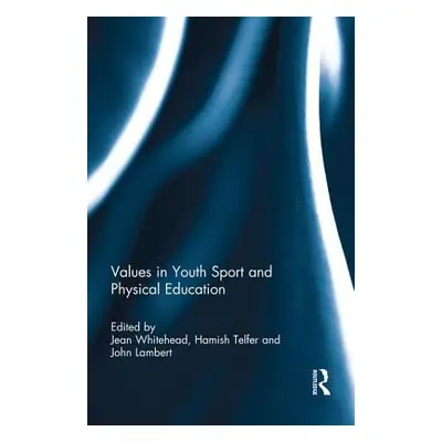 "Values in Youth Sport and Physical Education" - "" ("Whitehead Jean")