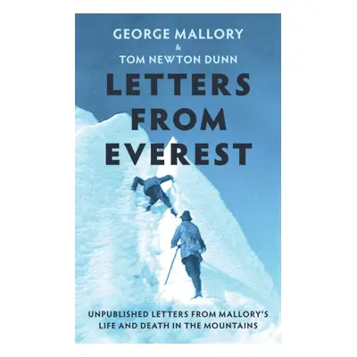 "Letters From Everest" - "Unpublished Letters from Mallory's Life and Death in the Mountains" ("