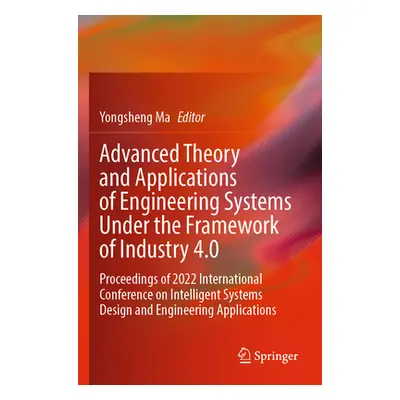 "Advanced Theory and Applications of Engineering Systems Under the Framework of Industry 4.0: Pr