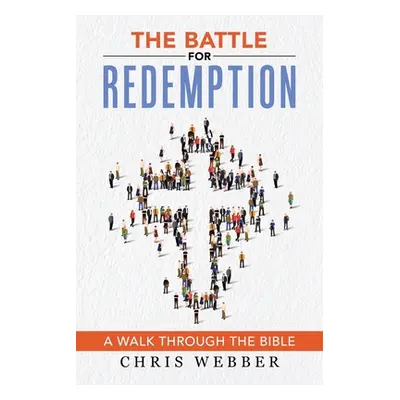 "The Battle for Redemption: A Walk Through the Bible" - "" ("Webber Chris")