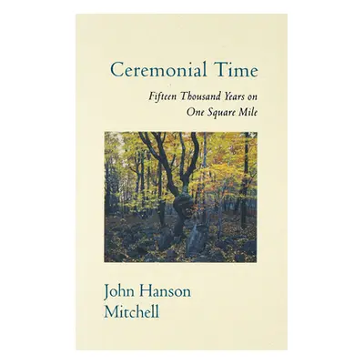 "Ceremonial Time Ceremonial Time: Fifteen Thousand Years on One Square Mile Fifteen Thousand Yea