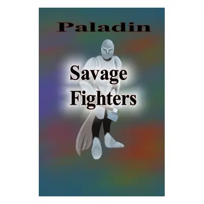 "Savage Fighters: Paladin" - "" ("Roche Joseph")