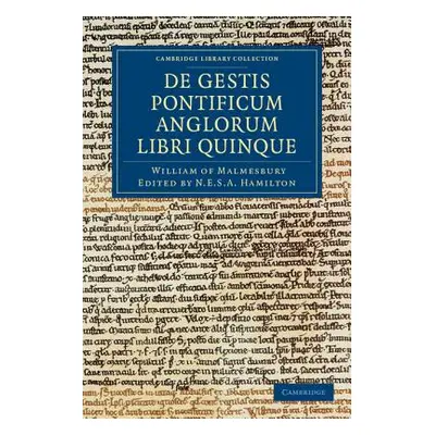 "Willelmi Malmesbiriensis Monachi de Gestis Pontificum Anglorum Libri Quinque" - "" ("William of