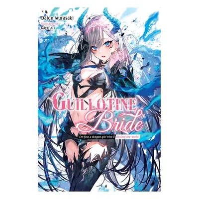 "Guillotine Bride: I'm Just a Dragon Girl Who'll Destroy the World." - "" ("Murasaki Daigo")