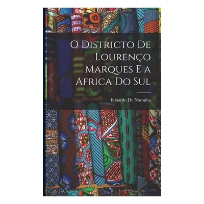 "O Districto De Loureno Marques E a Africa Do Sul" - "" ("De Noronha Eduardo")