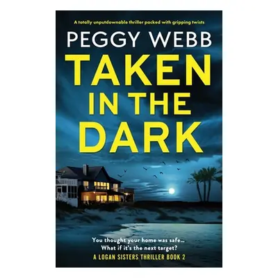 "Taken in the Dark: A totally unputdownable thriller packed with gripping twists" - "" ("Webb Pe