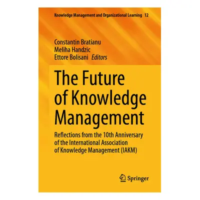 "The Future of Knowledge Management: Reflections from the 10th Anniversary of the International 