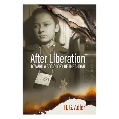 "After Liberation: Toward a Sociology of the Shoahselected Essays" - "" ("Adler H. G.")