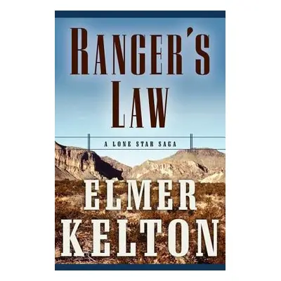 "Ranger's Law: A Lone Star Saga" - "" ("Kelton Elmer")