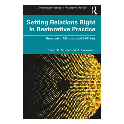 "Setting Relations Right in Restorative Practice: Broadening Mindsets and Skill Sets" - "" ("Moo