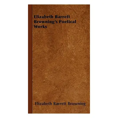 "Elizabeth Barrett Browning's Poetical Works" - "" ("Browning Elizabeth Barrett")