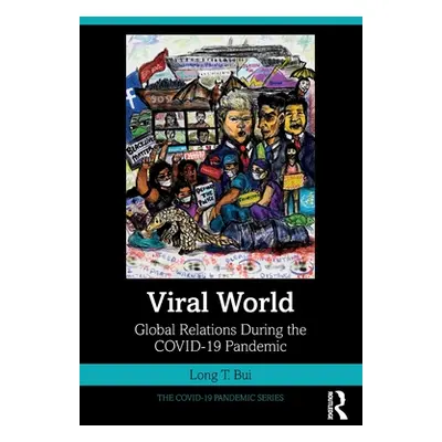 "Viral World: Global Relations During the Covid-19 Pandemic" - "" ("Bui Long T.")