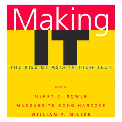 "Making It: The Rise of Asia in High Tech" - "" ("Rowen Henry S.")