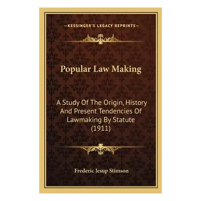 "Popular Law Making: A Study Of The Origin, History And Present Tendencies Of Lawmaking By Statu